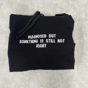 DIAGNOSED but something is still not right…